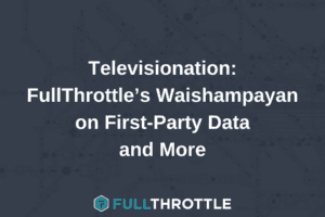Televisionation: FTs Waishampayan on First-Party Data and More