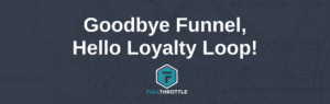 Goodbye Funnel Hello Loyalty Loop