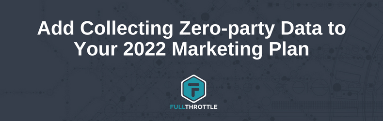 Add Collecting Zero-party Data to Your 2022 Marketing Plan