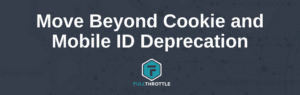 Move Beyond Cookie and Mobile ID Deprecation