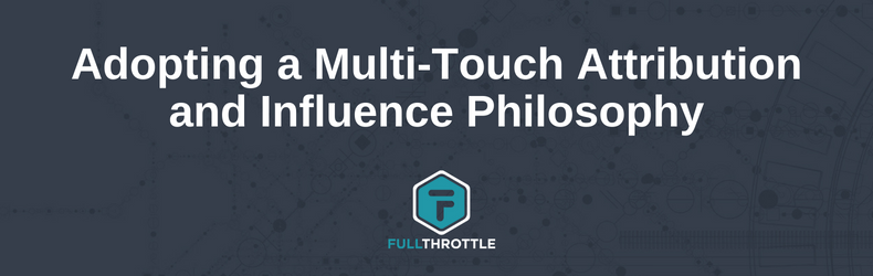 Adopting a Multi-Touch Attribution and Influence Philosophy
