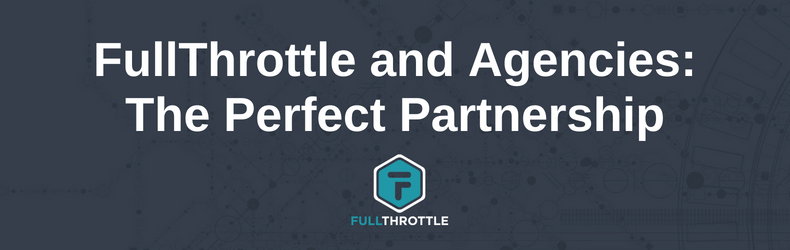 FullThrottle and Agencies The Perfect Partnership