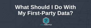 What Should I Do With My First-Party Data