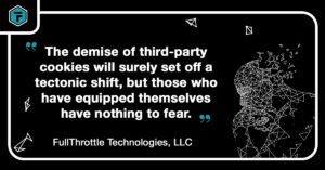 Quote: "The demise of third-party cookies will surely set off a tectonic shift, but those who have equipped themselves